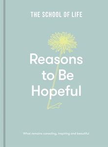 REASONS TO BE HOPEFUL (SCHOOL OF LIFE) (HB)