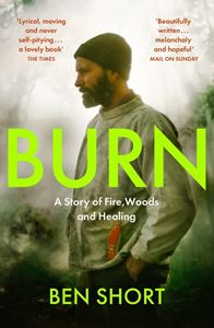 BURN: A STORY OF FIRE WOODS AND HEALING (PB)