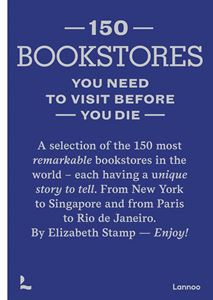 150 BOOKSTORES YOU NEED TO VISIT BEFORE YOU DIE (LANNOO)(HB)