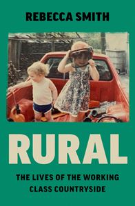 RURAL: THE LIVES OF THE WORKING CLASS COUNTRYSIDE (HB)