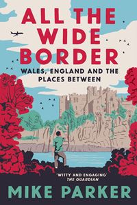 ALL THE WIDE BORDER: WALES ENGLAND / PLACES BETWEEN (HB)