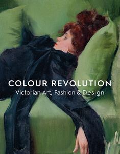 COLOUR REVOLUTION: VICTORIAN ART FASHION AND DESIGN (PB)