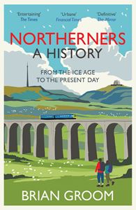 NORTHERNERS: A HISTORY/ ICE AGE TO THE PRESENT DAY (PB)