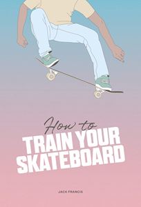 HOW TO TRAIN YOUR SKATEBOARD (SKITTLEDOG) (HB)