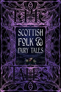SCOTTISH FOLK AND FAIRY TALES (EPIC TALES) (HB)