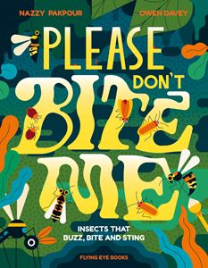PLEASE DONT BITE ME: INSECTS THAT BUZZ BITE AND STING (HB)