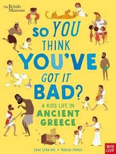SO YOU THINK YOUVE GOT IT BAD: KIDS LIFE IN ANCIENT GREECE