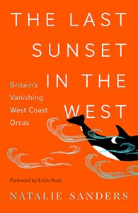 LAST SUNSET IN THE WEST: BRITAINS VANISHING/ ORCAS (HB)