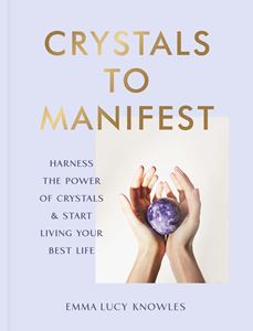 CRYSTALS TO MANIFEST (HB)