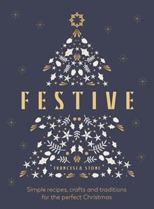 FESTIVE: SIMPLE RECIPES CRAFTS AND TRADITIONS (HB)