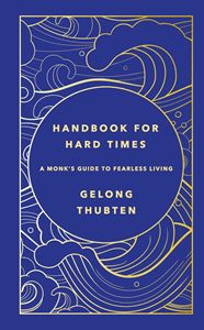 HANDBOOK FOR HARD TIMES: MONKS GUIDE TO FEARLESS LIVING (HB)