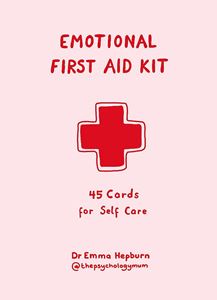 EMOTIONAL FIRST AID KIT: 45 CARDS FOR SELF CARE