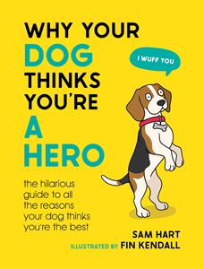 WHY YOUR DOG THINKS YOURE A HERO (HB)