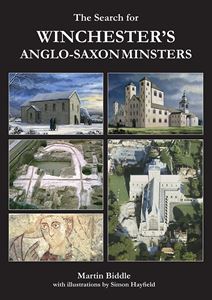 SEARCH FOR WINCHESTERS ANGLO SAXON MINSTERS (ARCHAEOPRESS)