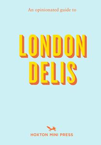 OPINIONATED GUIDE TO LONDON DELIS (PB)