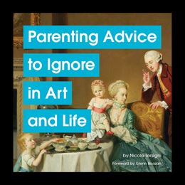 PARENTING ADVICE TO IGNORE IN ART AND LIFE (HB)