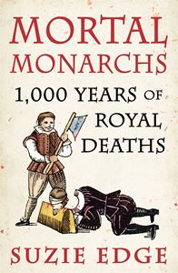 MORTAL MONARCHS: 1000 YEARS OF ROYAL DEATHS (PB)
