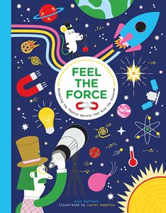 FEEL THE FORCE (PHYSICS SECRETS THAT RULE THE UNIVERSE) (HB)