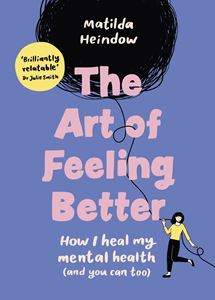 ART OF FEELING BETTER: HOW I HEAL MY MENTAL HEALTH (HB)