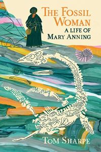 FOSSIL WOMAN: A LIFE OF MARY ANNING (PB)