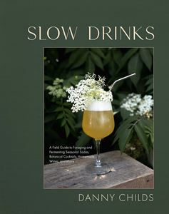 SLOW DRINKS: A FIELD GUIDE TO FORAGING AND FERMENTING (HB)