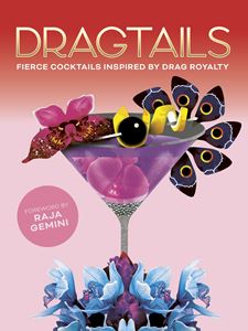 DRAGTAILS: FIERCE COCKTAILS INSPIRED BY DRAG ROYALTY (HB)