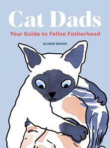 CAT DADS: YOUR GUIDE TO FELINE FATHERHOOD (HB)