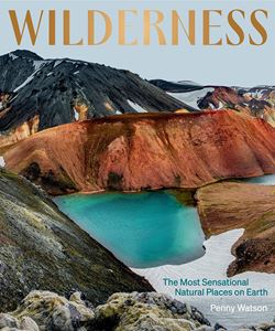 WILDERNESS: THE MOST SENSATIONAL NATURAL PLACES (HB)
