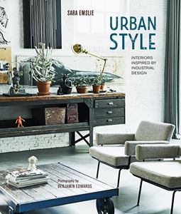 URBAN STYLE: INTERIORS INSPIRED BY INDUSTRIAL DESIGN (HB)