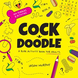 COCK A DOODLE: A RUDE ACTIVITY BOOK FOR ADULTS (HB)