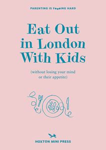 EAT OUT IN LONDON WITH KIDS (HOXTON MINI PRESS) (PB)