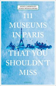 111 MUSEUMS IN PARIS THAT YOU SHOULDNT MISS (PB)