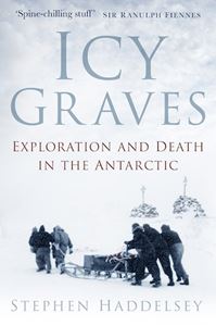 ICY GRAVES: EXPLORATION AND DEATH IN THE ANTARCTIC (PB)