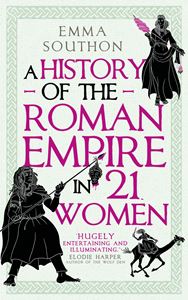 HISTORY OF THE ROMAN EMPIRE IN 21 WOMEN (HB)