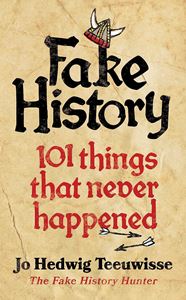 FAKE HISTORY: 101 THINGS THAT NEVER HAPPENED (HB)
