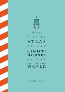 BRIEF ATLAS OF THE LIGHTHOUSES AT THE END OF THE WORLD (HB)