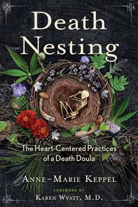 DEATH NESTING: THE HEART CENTERED PRACTICES OF A DEATH DOULA