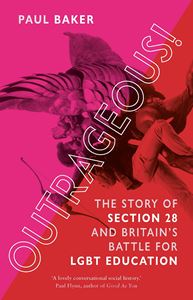 OUTRAGEOUS: THE STORY OF SECTION 28 / LGBT EDUCATION (PB)