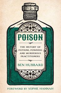 POISON: THE HISTORY OF POTIONS POWDERS AND MURDEROUS (PB)