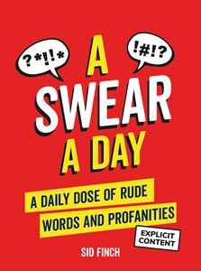 SWEAR A DAY: A DAILY DOSE OF RUDE WORDS AND PROFANITIES (HB)