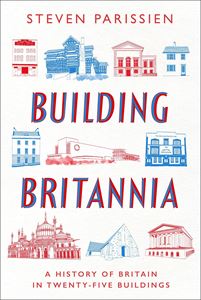 BUILDING BRITANNIA: A HISTORY OF BRITAIN/ 25 BUILDINGS (HB)