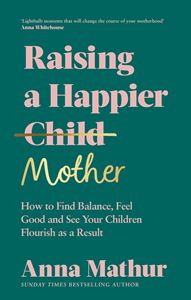 RAISING A HAPPIER MOTHER (HB)