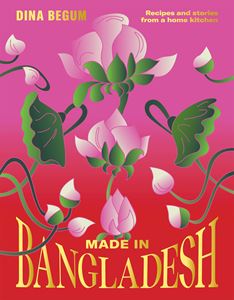 MADE IN BANGLADESH: RECIPES AND STORIES (HB)