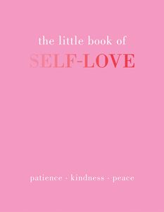 LITTLE BOOK OF SELF LOVE: PATIENCE KINDNESS PEACE (HB)