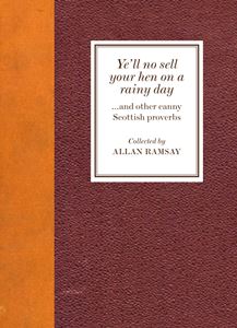 YELL NO SELL YOUR HEN ON A RAINY DAY (SCOTTISH PROVERBS)(PB)