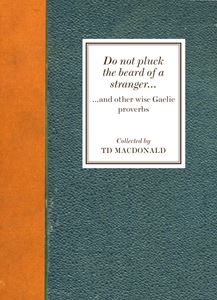 DO NOT PLUCK THE BEARD OF A STRANGER (GAELIC PROVERBS) (PB)