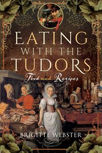 EATING WITH THE TUDORS: FOOD AND RECIPES (HB)