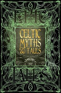 CELTIC MYTHS AND TALES: EPIC TALES (HB)