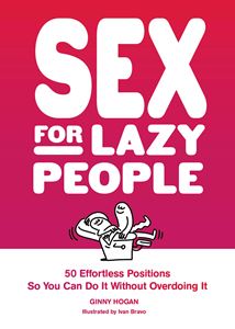 SEX FOR LAZY PEOPLE: 50 EFFORTLESS POSITIONS (PB)