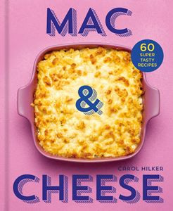 MAC AND CHEESE: 60 SUPER TASTY RECIPES (HB)